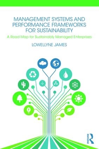 Бумажная книга «Management Systems and Performance Frameworks for Sustainability: A Road Map for Sustainably Managed Enterprises», автор Лоуэллин Джеймс - фото №1