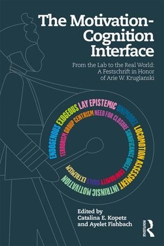 [object Object] «The Motivation-Cognition Interface: From the Lab to the Real World: A Festschrift in Honor of Arie W. Kruglanski» - фото №1