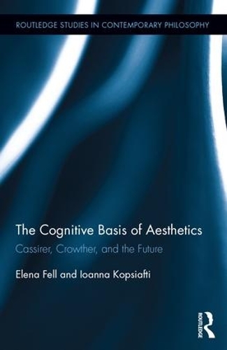 [object Object] «The Cognitive Basis of Aesthetics: Cassirer, Crowther, and the Future», авторів Елена Фелл, Іоанна Копсіафті - фото №1