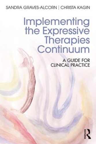 Бумажная книга «Implementing the Expressive Therapies Continuum: A Guide for Clinical Practice», авторов Криста Кагин, Сандра Грейвс-Алкорн - фото №1