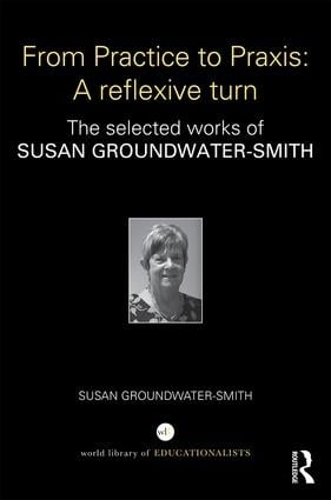 Паперова книга «From Practice to Praxis: A reflexive turn: The selected works of Susan Groundwater-Smith», автор Сьюзен Ґрандвотер-Сміт - фото №1