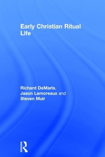 Паперова книга «Early Christian Ritual Life», авторів Джейсон Ламоро, Річард Демаріс, Стівен Мюр - фото №1