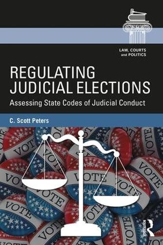 Паперова книга «Regulating Judicial Elections: Assessing State Codes of Judicial Conduct», автор К. Скотт Пітерс - фото №1