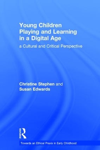 Бумажная книга «Young Children Playing and Learning in a Digital Age: a Cultural and Critical Perspective», авторов Кристин Стивен, Сьюзен Эдвардс - фото №1