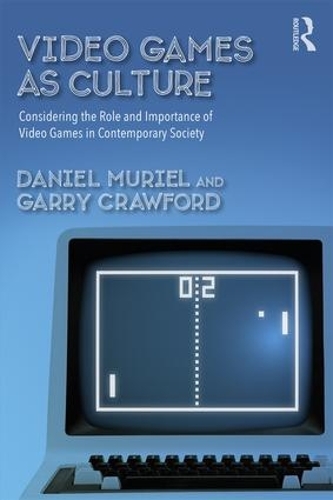 Бумажная книга «Video Games as Culture: Considering the Role and Importance of Video Games in Contemporary Society», авторов Дэниел Мюриэл, Гарри Кроуфорд - фото №1