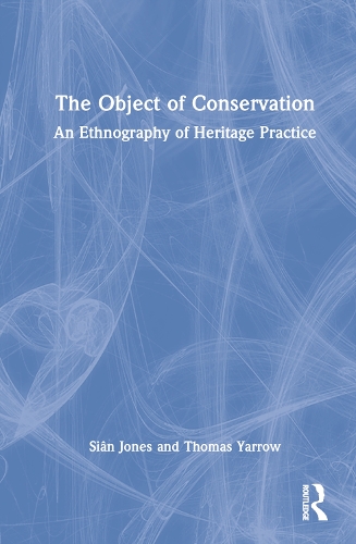 Паперова книга «The Object of Conservation: An Ethnography of Heritage Practice», авторів Сіан Джонс, Томас Ярроу - фото №1