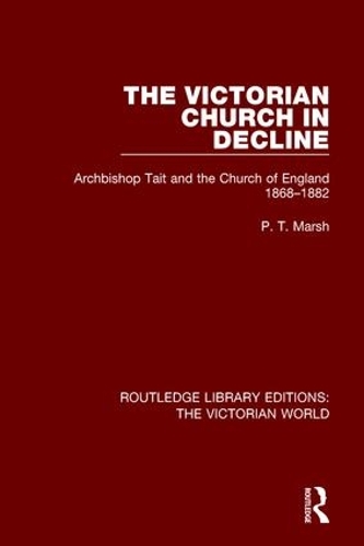 Паперова книга «The Victorian Church in Decline: Archbishop Tait and the Church of England 1868-1882», автор Пітер Марш - фото №1