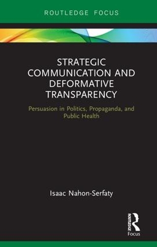 Бумажная книга «Strategic Communication and Deformative Transparency: Persuasion in Politics, Propaganda, and Public Health», автор Исаак Нахон-Серфати - фото №1