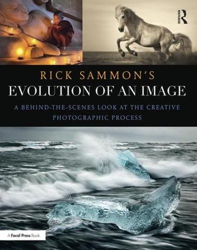 Бумажная книга «Rick Sammon's Evolution of an Image: A Behind-the-Scenes Look at the Creative Photographic Process», автор Рик Сэммон - фото №1