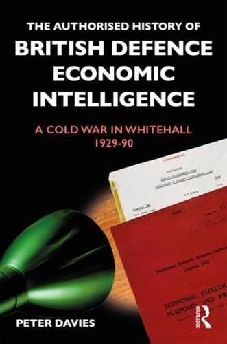 Бумажная книга «The Authorised History of British Defence Economic Intelligence: A Cold War in Whitehall, 1929-90», автор Питер Дэйвис - фото №1