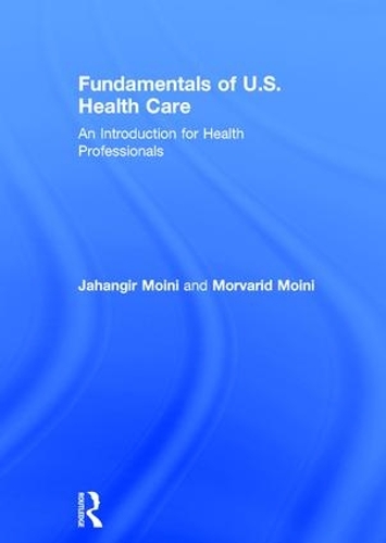 Бумажная книга «Fundamentals of U.S. Health Care: An Introduction for Health Professionals», авторов Джахангир Мойни, Морварид Мойни - фото №1