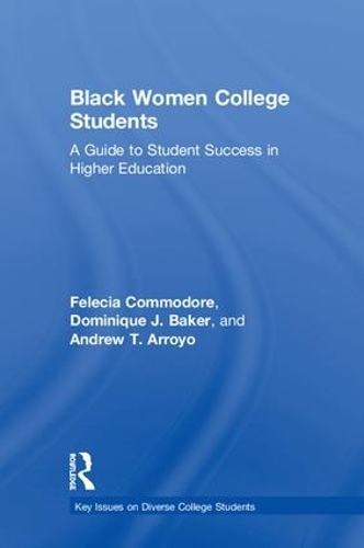 Бумажная книга «Black Women College Students: A Guide to Student Success in Higher Education», авторов Эндрю Т. Арройо, Доминик Дж. Бейкер, Фелеция Коммодор - фото №1