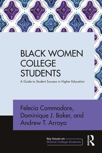Бумажная книга «Black Women College Students: A Guide to Student Success in Higher Education», авторов Эндрю Т. Арройо, Доминик Дж. Бейкер, Фелеция Коммодор - фото №1