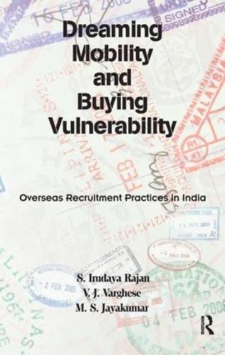 Бумажная книга «Dreaming Mobility and Buying Vulnerability: Overseas Recruitment Practices in India», авторов М. С. Джаякумар, С. Ирудайя Раджан, В. Я. Варгезе - фото №1