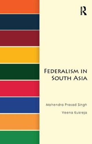 Бумажная книга «Federalism in South Asia», авторов Махендра Прасад Сингх, Вина Кукрея - фото №1
