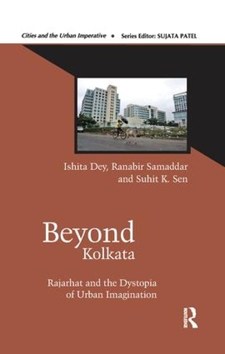 Бумажная книга «Beyond Kolkata: Rajarhat and the Dystopia of Urban Imagination», авторов Ишита Дей, Ранабир Самаддар, Сухит К. Сен - фото №1