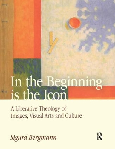 Паперова книга «In the Beginning is the Icon: A Liberative Theology of Images, Visual Arts and Culture», автор Сігурд Бергманн - фото №1