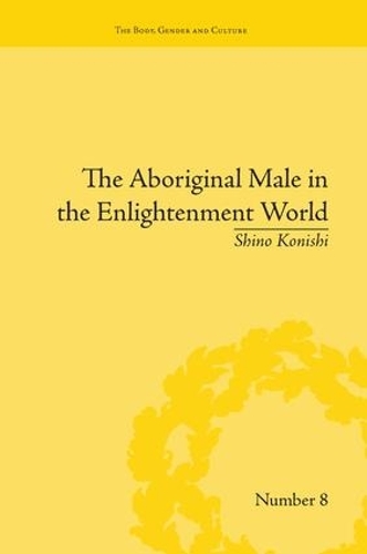 Бумажная книга «The Aboriginal Male in the Enlightenment World», автор Шино Кониси - фото №1