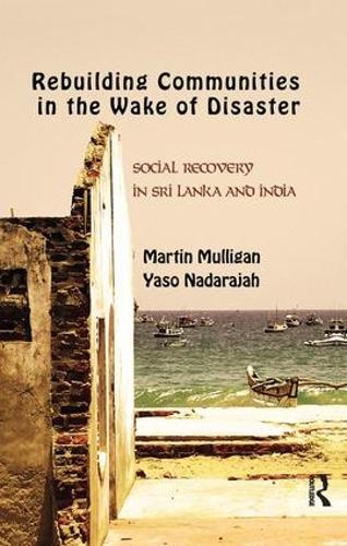 Бумажная книга «Rebuilding Local Communities in the Wake of Disaster: Social Recovery in Sri Lanka and India», авторов Мартин Маллиган, Ясо Надараджах - фото №1