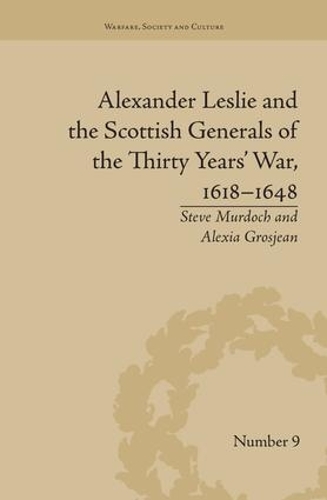Бумажная книга «Alexander Leslie and the Scottish Generals of the Thirty Years' War, 1618–1648», авторов Алексия Грожан, Стив Мердок - фото №1
