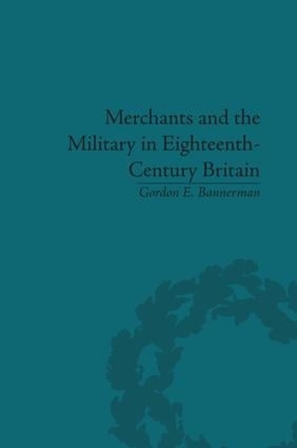 Паперова книга «Merchants and the Military in Eighteenth-Century Britain: British Army Contracts and Domestic Supply, 1739-1763», автор Гордон Баннерман - фото №1