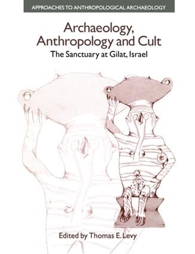 Бумажная книга «Archaeology, Anthropology and Cult: The Sanctuary at Gilat,Israel», автор Томас Эван Леви - фото №1