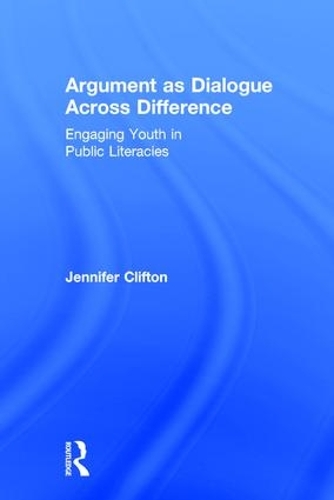 Паперова книга «Argument as Dialogue Across Difference: Engaging Youth in Public Literacies», автор Дженніфер Кліфтон - фото №1