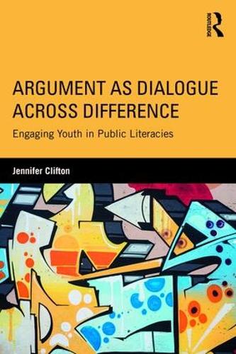 [object Object] «Argument as Dialogue Across Difference: Engaging Youth in Public Literacies», автор Дженніфер Кліфтон - фото №1