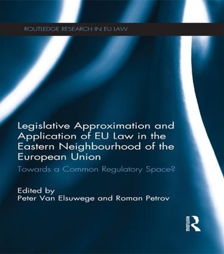 Paper book «Legislative Approximation and Application of EU Law in the Eastern Neighbourhood of the European Union: Towards a Common Regulatory Space?» - фото №1