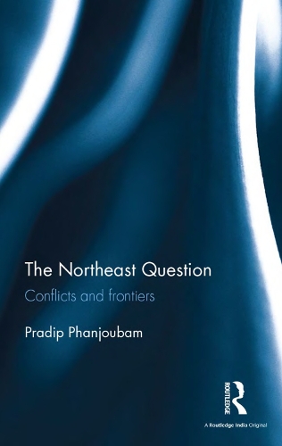 Бумажная книга «The Northeast Question: Conflicts And Frontiers», автор Прадип Пханджубам - фото №1