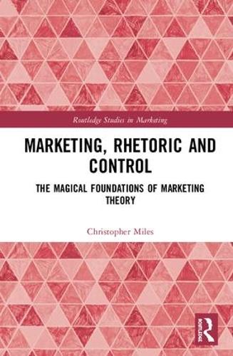 [object Object] «Marketing, Rhetoric and Control: The Magical Foundations of Marketing Theory», автор Крістофер Майлз - фото №1