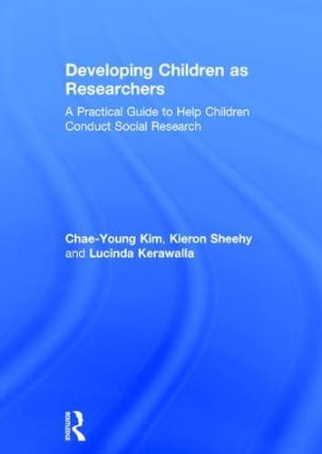 Паперова книга «Developing Children as Researchers: A Practical Guide to Help Children Conduct Social Research», авторів Ча-Юн Кім, Кірон Шихі, Люсінда Керавалла - фото №1