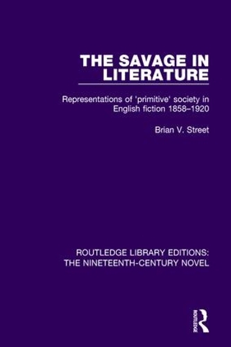 Бумажная книга «The Savage in Literature: Representations of 'primitive' society in English fiction 1858-1920», автор Брайан В. Стрит - фото №1