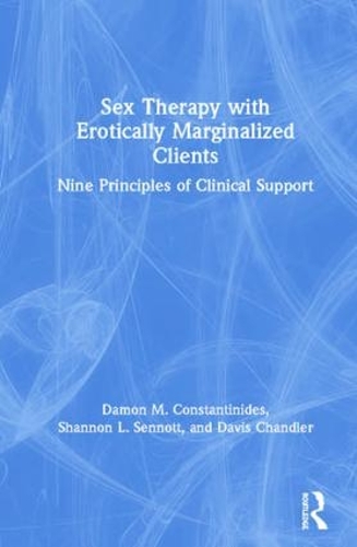 Бумажная книга «Sex Therapy with Erotically Marginalized Clients: Nine Principles of Clinical Support», авторов Дэймон Константинидис, Дэвис Чандлер, Шеннон Сеннотт - фото №1
