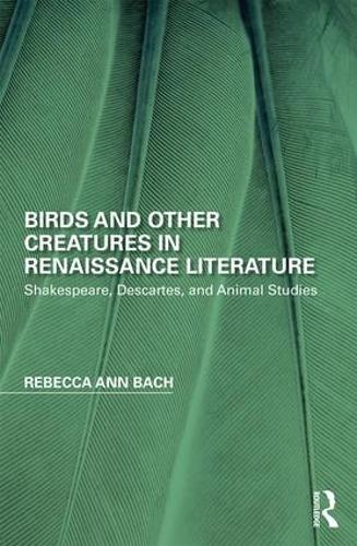 Бумажная книга «Birds and Other Creatures in Renaissance Literature: Shakespeare, Descartes, and Animal Studies», автор Ребекка Энн Бах - фото №1