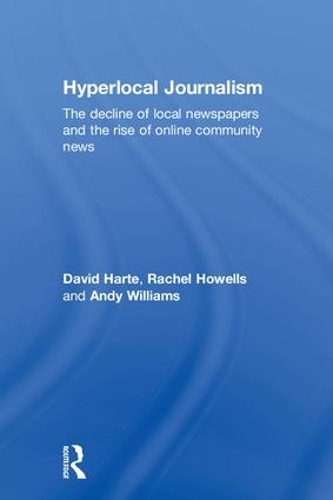 Паперова книга «Hyperlocal Journalism: The decline of local newspapers and the rise of online community news», авторів Енді Вільямс, Девід Харт, Рейчел Хауеллс - фото №1