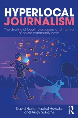 Бумажная книга «Hyperlocal Journalism: The decline of local newspapers and the rise of online community news», авторов Энди Уильямс, Дэвид Харт, Рэйчел Хауэллс - фото №1
