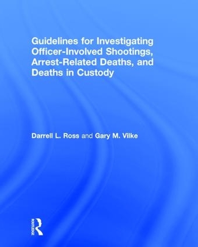 Бумажная книга «Guidelines for Investigating Officer-Involved Shootings, Arrest-Related Deaths, and Deaths in Custody», авторов Даррелл Л. Росс, Гэри М. Вилке - фото №1
