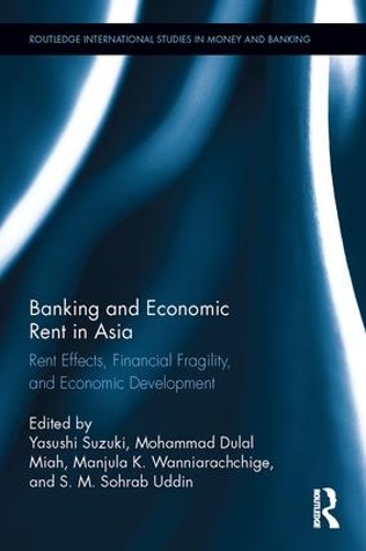 Бумажная книга «Banking and Economic Rent in Asia: Rent Effects, Financial Fragility, and Economic Development» - фото №1