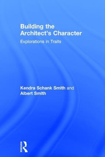 Бумажная книга «Building the Architect's Character: Explorations in Traits», авторов Альберт Смит, Кендра Шенк Смит - фото №1