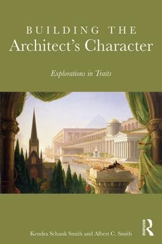 Паперова книга «Building the Architect's Character: Explorations in Traits», авторів Альберт Сміт, Кендра Шенк Сміт - фото №1
