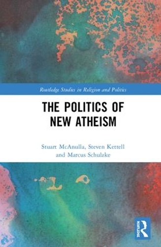Бумажная книга «The Politics of New Atheism», авторов Маркус Шульцке, Стивен Кеттелл, Стюарт МакАнулла - фото №1