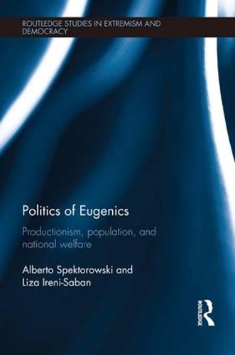 Бумажная книга «Politics of Eugenics: Productionism, Population, and National Welfare», авторов Альберто Спекторовски, Лайза Ирени-Сабан - фото №1