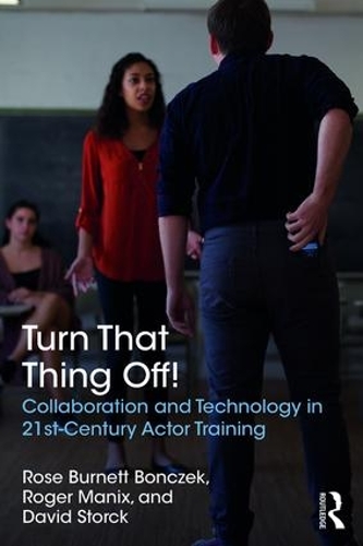 Паперова книга «Turn That Thing Off!: Collaboration and Technology in 21st-Century Actor Training», авторів Девід Сторк, Роджер Манікс, Роуз Бернетт Бончек - фото №1
