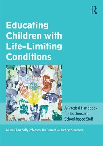 Бумажная книга «Educating Children with Life-Limiting Conditions: A Practical Handbook for Teachers and School-based Staff», авторов Элисон Экинс, Ян Дюррант, Кэтрин Саммерс, Салли Робинсон - фото №1