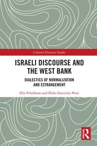 [object Object] «Israeli Discourse and the West Bank: Dialectics of Normalization and Estrangement», авторів Далія Гавріелі-Нурі, Елі Фрідман - фото №1