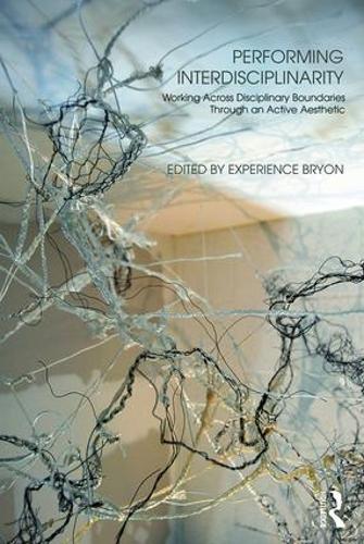 Бумажная книга «Performing Interdisciplinarity: Working Across Disciplinary Boundaries Through an Active Aesthetic» - фото №1