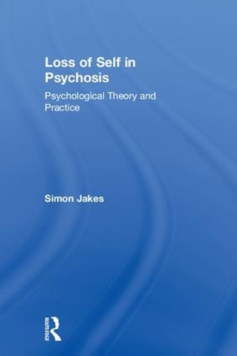 Бумажная книга «Loss of Self in Psychosis: Psychological Theory and Practice», автор Саймон Джейкс - фото №1