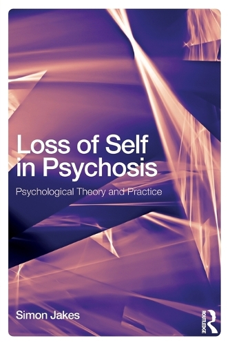 Бумажная книга «Loss of Self in Psychosis: Psychological Theory and Practice», автор Саймон Джейкс - фото №1