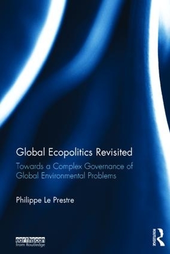Бумажная книга «Global Ecopolitics Revisited: Towards a complex governance of global environmental problems», автор Филипп Ле Престр - фото №1